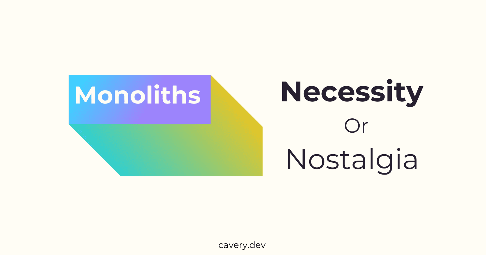 Monoliths in the 21st Century: Necessity or Nostalgia